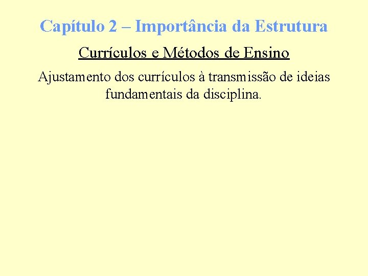 Capítulo 2 – Importância da Estrutura Currículos e Métodos de Ensino Ajustamento dos currículos