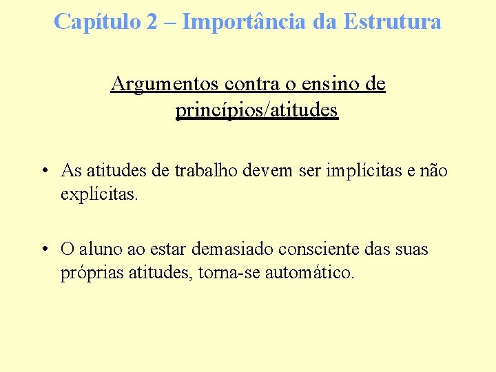 Capítulo 2 – Importância da Estrutura Argumentos contra o ensino de princípios/atitudes • As