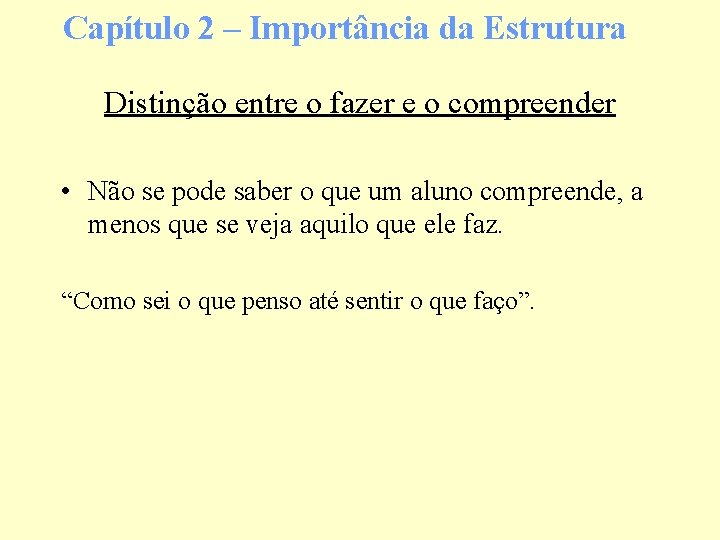 Capítulo 2 – Importância da Estrutura Distinção entre o fazer e o compreender •