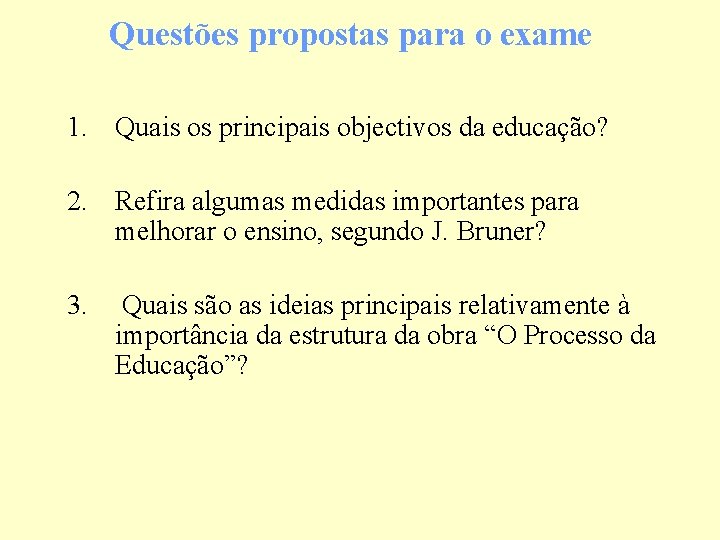 Questões propostas para o exame 1. Quais os principais objectivos da educação? 2. Refira