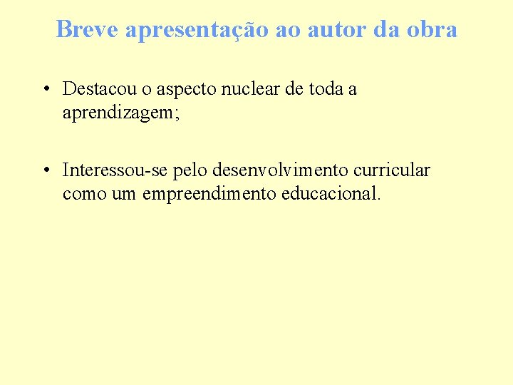 Breve apresentação ao autor da obra • Destacou o aspecto nuclear de toda a