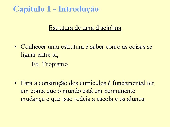 Capítulo 1 - Introdução Estrutura de uma disciplina • Conhecer uma estrutura é saber