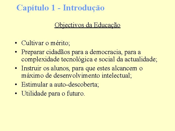 Capítulo 1 - Introdução Objectivos da Educação • Cultivar o mérito; • Preparar cidadãos