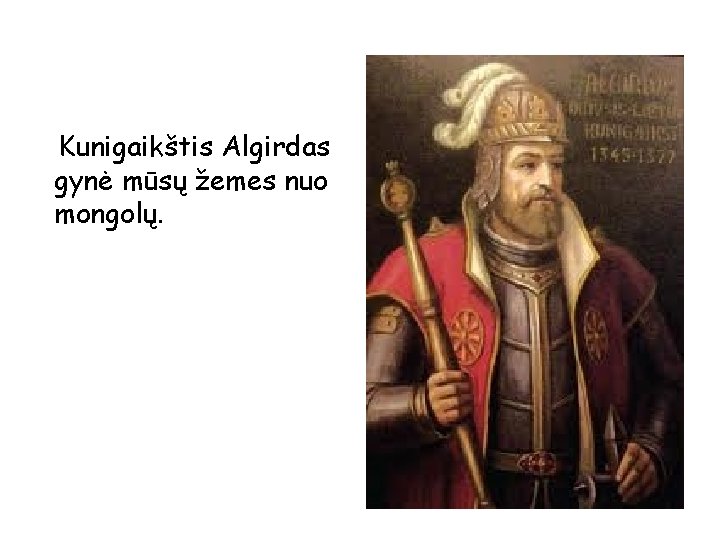 Kunigaikštis Algirdas gynė mūsų žemes nuo mongolų. 