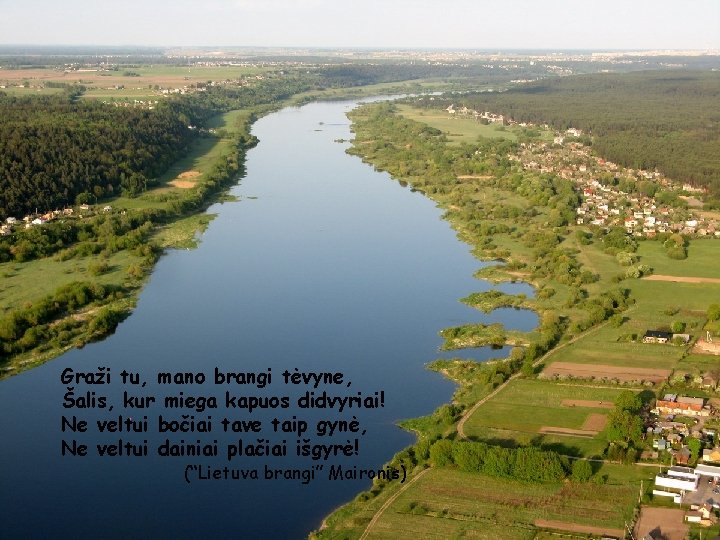 Graži tu, mano brangi tėvyne, Šalis, kur miega kapuos didvyriai! Ne veltui bočiai tave