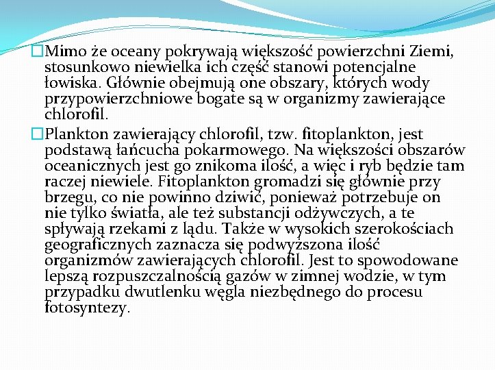 �Mimo że oceany pokrywają większość powierzchni Ziemi, stosunkowo niewielka ich część stanowi potencjalne łowiska.