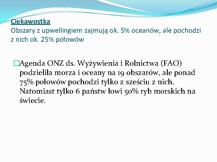 Ciekawostka Obszary z upwellingiem zajmują ok. 5% oceanów, ale pochodzi z nich ok. 25%