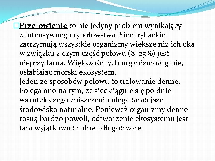 �Przełowienie to nie jedyny problem wynikający z intensywnego rybołówstwa. Sieci rybackie zatrzymują wszystkie organizmy