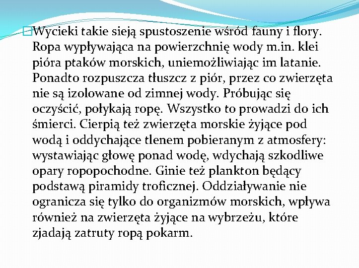 �Wycieki takie sieją spustoszenie wśród fauny i flory. Ropa wypływająca na powierzchnię wody m.