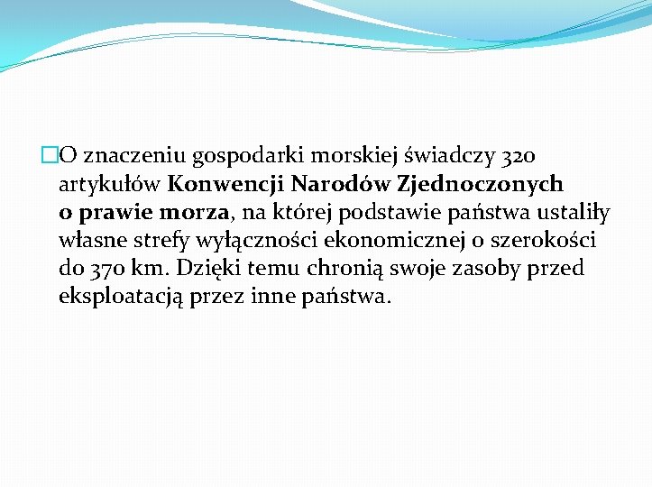 �O znaczeniu gospodarki morskiej świadczy 320 artykułów Konwencji Narodów Zjednoczonych o prawie morza, na