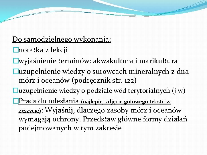 Do samodzielnego wykonania: �notatka z lekcji �wyjaśnienie terminów: akwakultura i marikultura �uzupełnienie wiedzy o