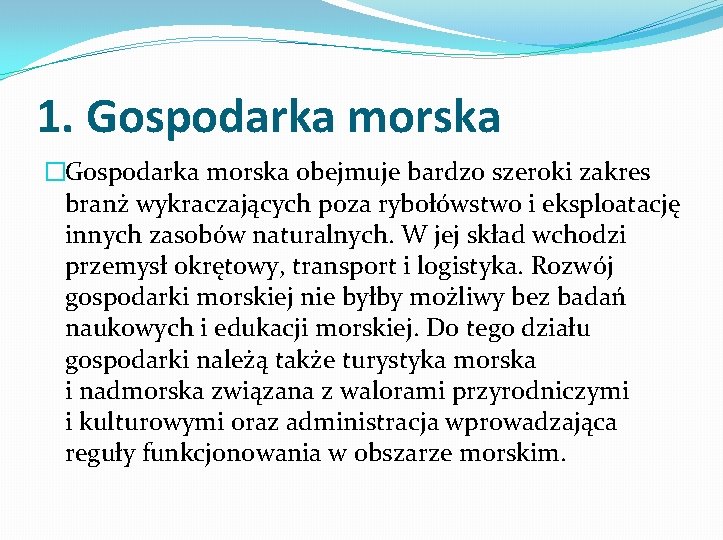 1. Gospodarka morska �Gospodarka morska obejmuje bardzo szeroki zakres branż wykraczających poza rybołówstwo i