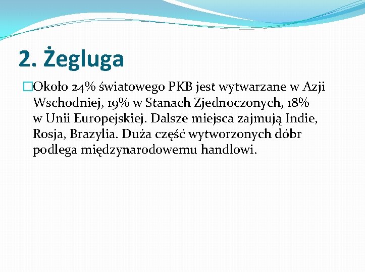 2. Żegluga �Około 24% światowego PKB jest wytwarzane w Azji Wschodniej, 19% w Stanach