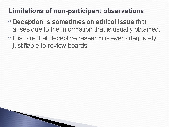 Limitations of non-participant observations Deception is sometimes an ethical issue that arises due to