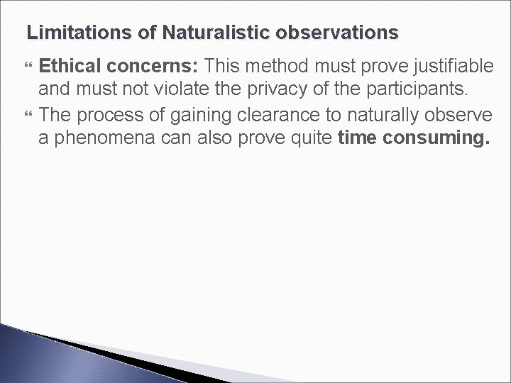 Limitations of Naturalistic observations Ethical concerns: This method must prove justifiable and must not