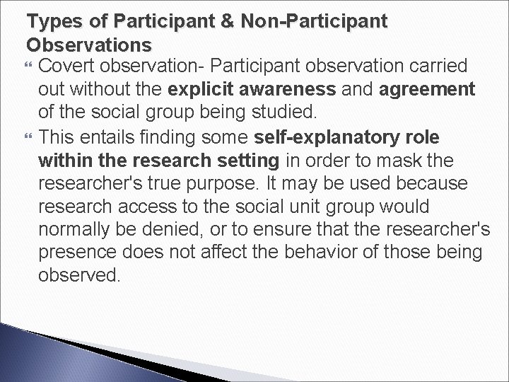 Types of Participant & Non-Participant Observations Covert observation- Participant observation carried out without the