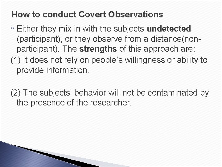 How to conduct Covert Observations Either they mix in with the subjects undetected (participant),