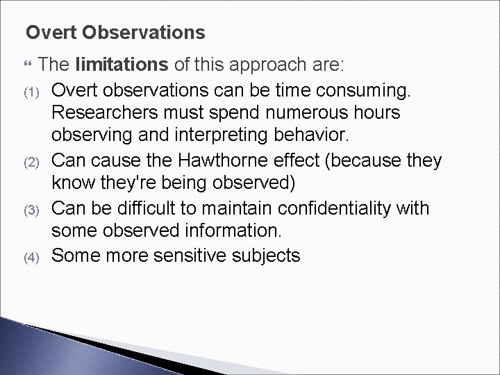 Overt Observations The limitations of this approach are: (1) Overt observations can be time