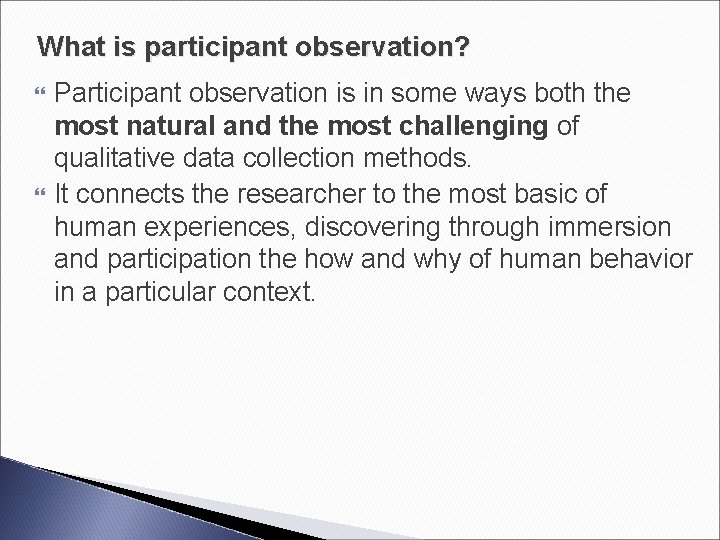 What is participant observation? Participant observation is in some ways both the most natural