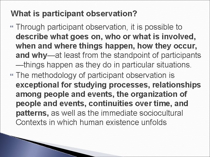 What is participant observation? Through participant observation, it is possible to describe what goes