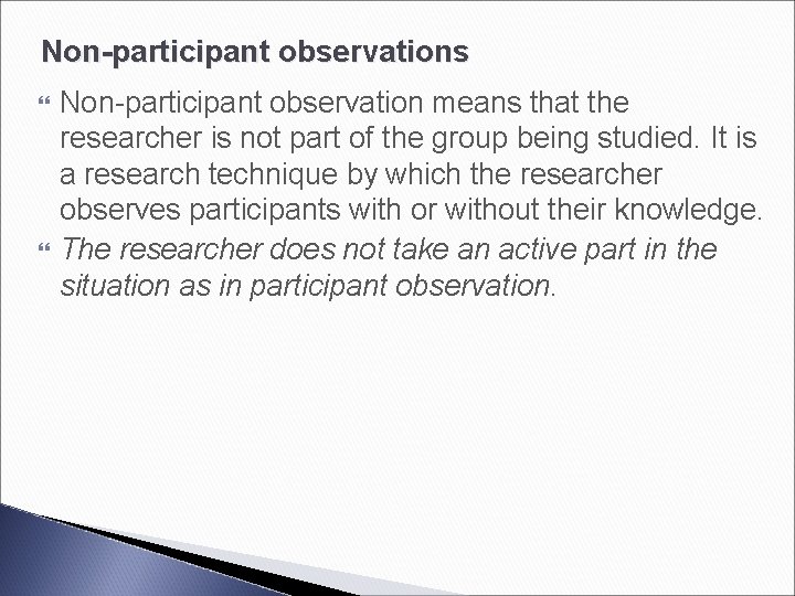 Non-participant observations Non-participant observation means that the researcher is not part of the group