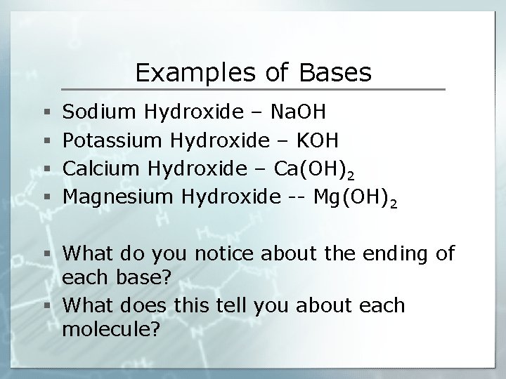 Examples of Bases § § Sodium Hydroxide – Na. OH Potassium Hydroxide – KOH