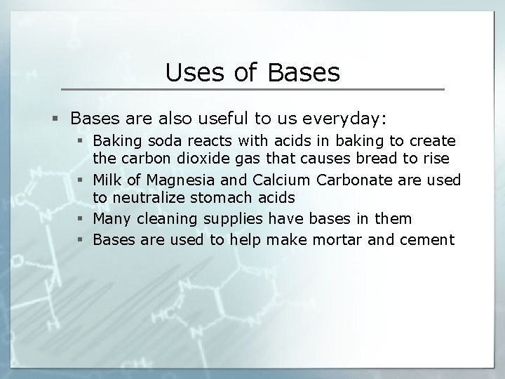 Uses of Bases § Bases are also useful to us everyday: § Baking soda