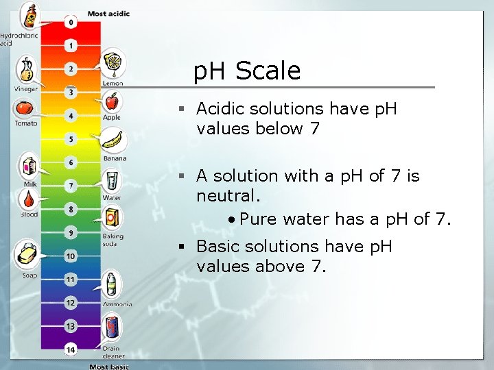 p. H Scale § Acidic solutions have p. H values below 7 § A