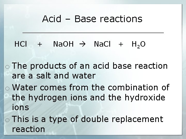Acid – Base reactions HCl + Na. OH Na. Cl + H 2 O