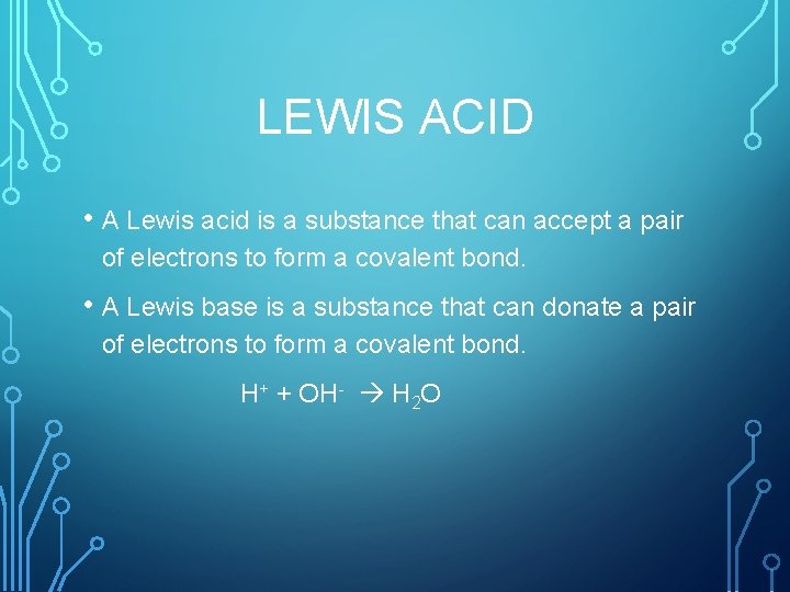 LEWIS ACID • A Lewis acid is a substance that can accept a pair