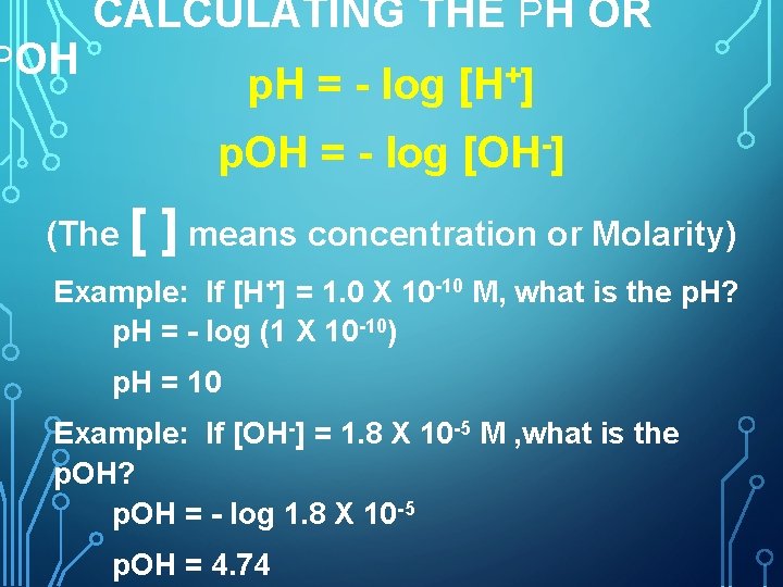 POH CALCULATING THE PH OR p. H = - log [H+] p. OH =