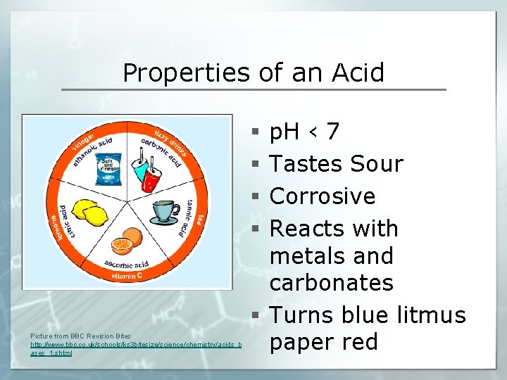 Properties of an Acid p. H ‹ 7 Tastes Sour Corrosive Reacts with metals