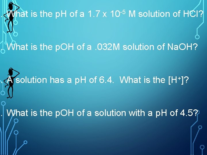 1. What is the p. H of a 1. 7 x 10 -5 M