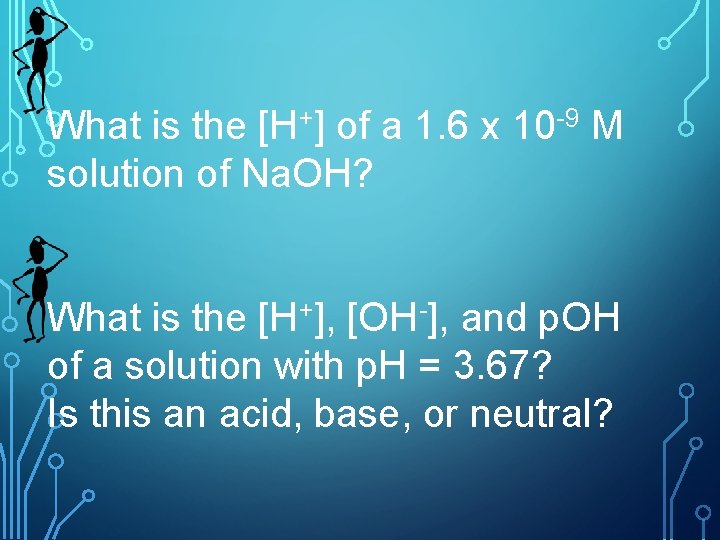 What is the [H+] of a 1. 6 x 10 -9 M solution of