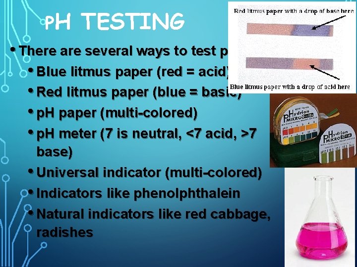 PH TESTING • There are several ways to test p. H • Blue litmus