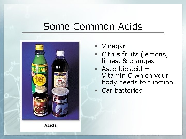 Some Common Acids § Vinegar § Citrus fruits (lemons, limes, & oranges § Ascorbic