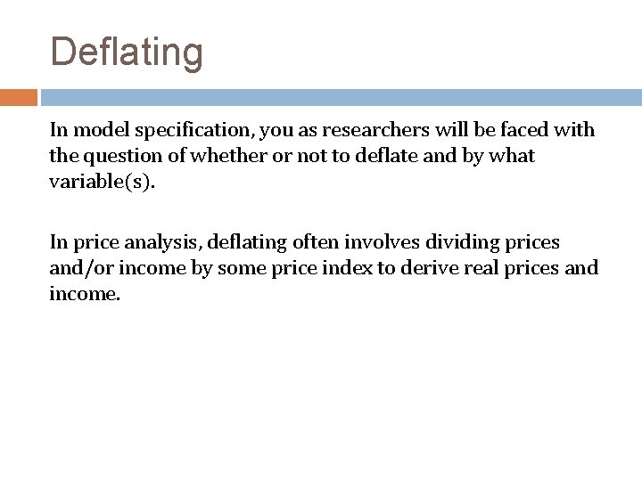 Deflating In model specification, you as researchers will be faced with the question of