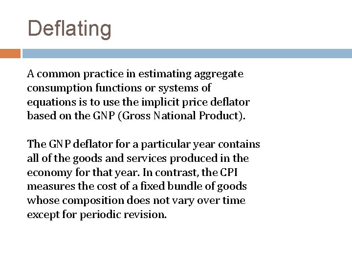 Deflating A common practice in estimating aggregate consumption functions or systems of equations is