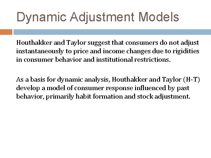 Dynamic Adjustment Models Houthakker and Taylor suggest that consumers do not adjust instantaneously to