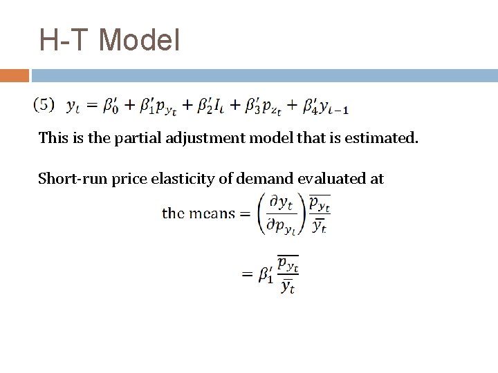 H-T Model This is the partial adjustment model that is estimated. Short-run price elasticity