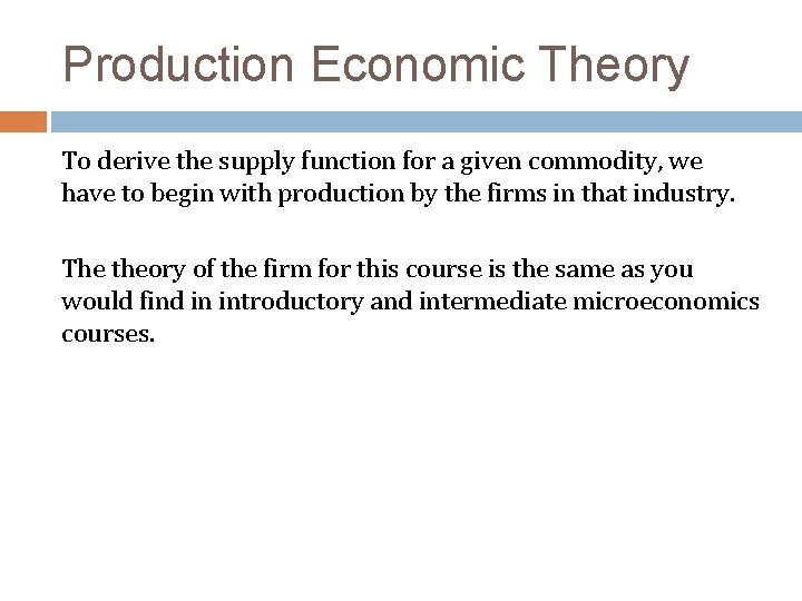 Production Economic Theory To derive the supply function for a given commodity, we have