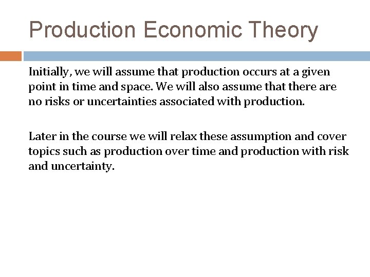 Production Economic Theory Initially, we will assume that production occurs at a given point