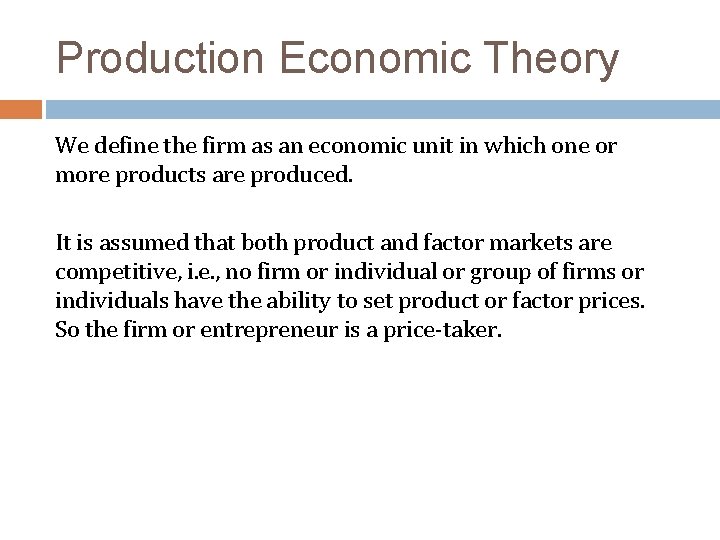 Production Economic Theory We define the firm as an economic unit in which one