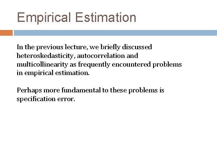 Empirical Estimation In the previous lecture, we briefly discussed heteroskedasticity, autocorrelation and multicollinearity as