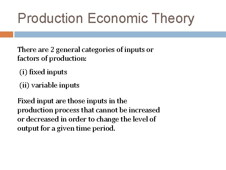 Production Economic Theory There are 2 general categories of inputs or factors of production: