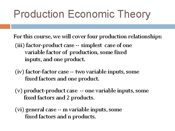 Production Economic Theory For this course, we will cover four production relationships: (iii) factor-product
