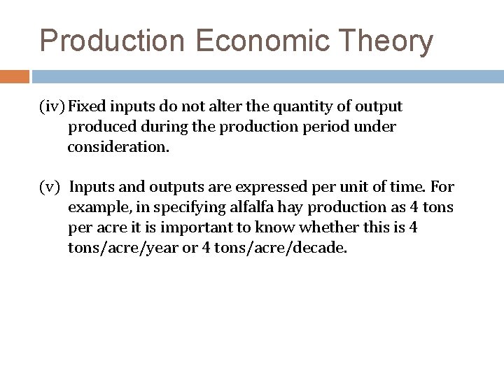 Production Economic Theory (iv) Fixed inputs do not alter the quantity of output produced