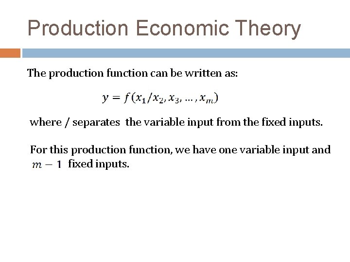 Production Economic Theory The production function can be written as: where / separates the