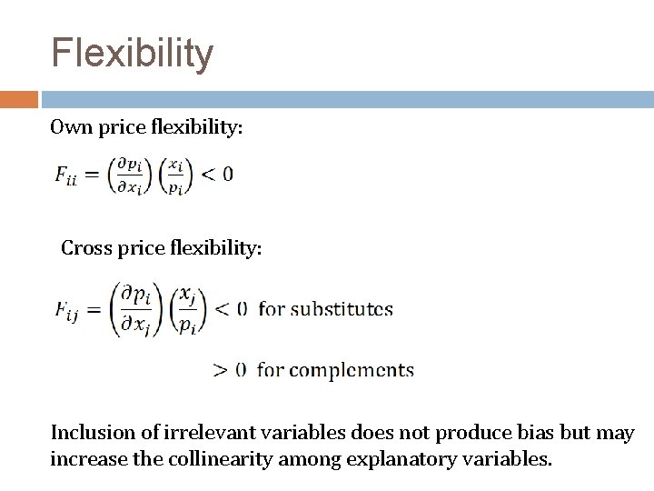 Flexibility Own price flexibility: Cross price flexibility: Inclusion of irrelevant variables does not produce