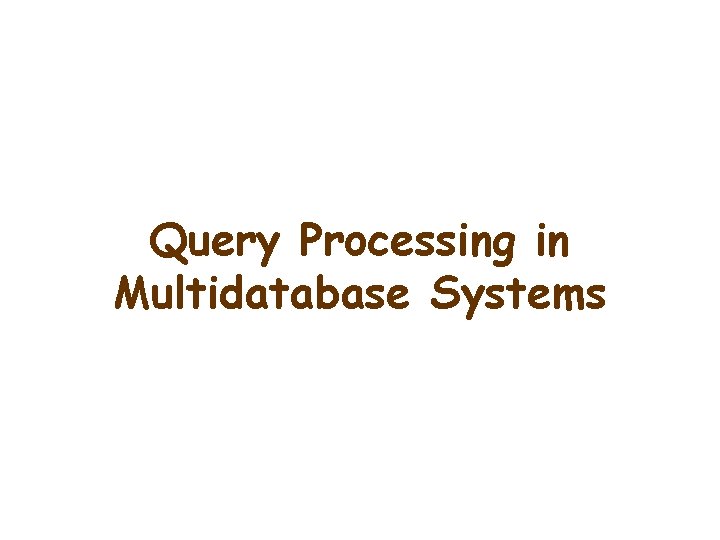 Query Processing in Multidatabase Systems 
